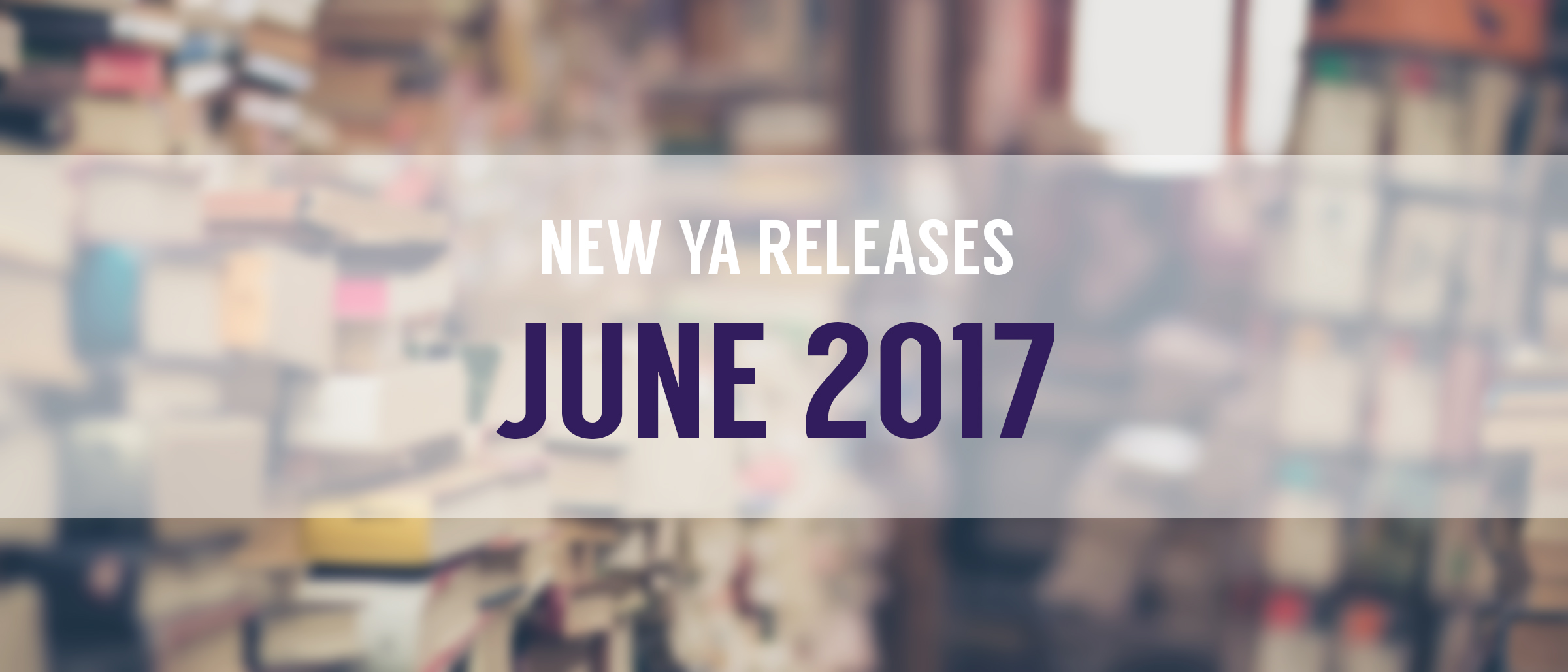 Top 10 New YA Releases: June 2017