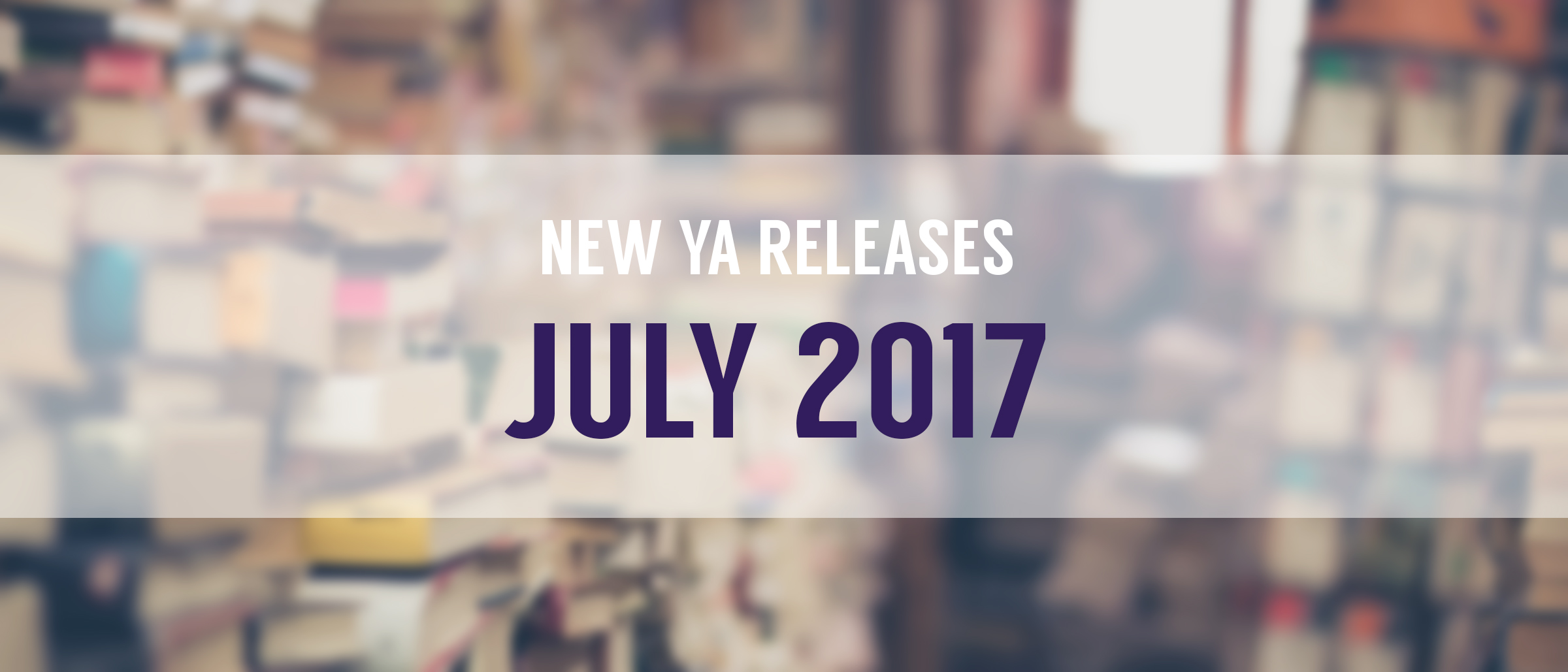 Top 10 New YA Releases: July 2017