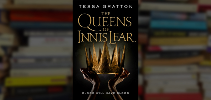 the queens of innis lear, king lear book, king lear, tessa gratton, the queens of innis learn tessa gratton, the queens of innis lear book, read the queens of innis lear online, innis lear, fantasy, high fantasy books, young adult books, books, fictionist, fictionistmag