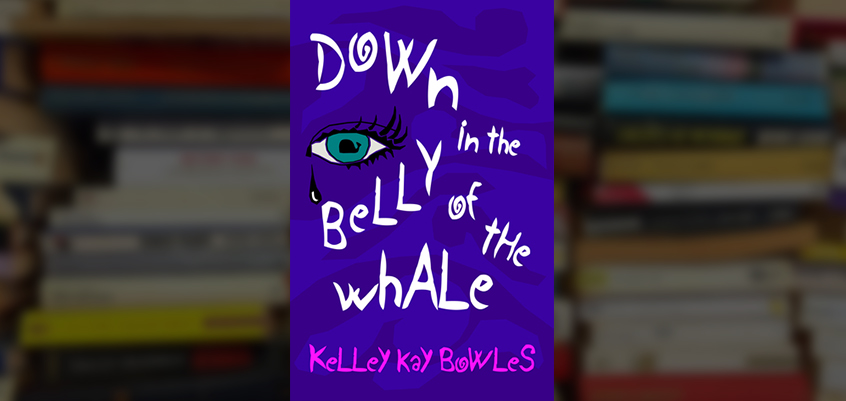 Down in the Belly of the Whale, kelley kay bowles, Down in the Belly of the Whale kelley kay bowles, kellley bowles author, read Down in the Belly of the Whale online, Down in the Belly of the Whale review
