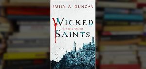 wicked saints, wicked saints emily duncan, wicked saints book, wicked saints arc, wicked saints review, emily duncan wicked saints book, emily duncan author, wicked saints read online, read wicked saints online, preorder wicked saints,